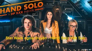 Star wars ngoại truyện – hand solo phần 1: a dp địt parody vietsub